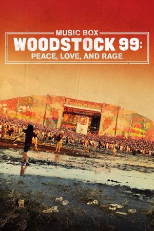 Woodstock 99 Hòa Bình Tình Yêu và Cơn Thịnh Nộ