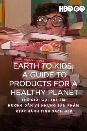 Thế Giới Gọi Trẻ Em Hướng Dẫn Về Những Sản Phẩm Giúp Hành Tinh Sạch Đẹp